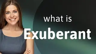 Exuberant | what is EXUBERANT definition