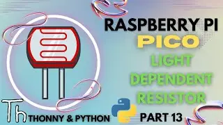 Raspberry Pi Pico | Part 13 | LIGHT DEPENDENT RESISTOR | LDR - (2022)