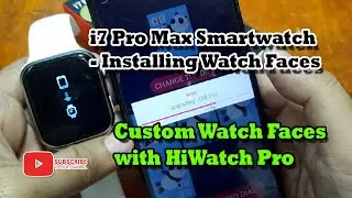 i7 Pro Max Smartwatch - Installing Watch Faces, Custom Watch Faces with HiWatch Pro App