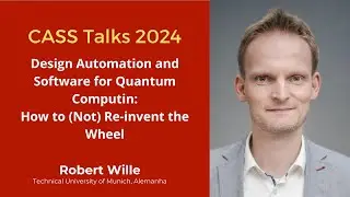 CASS Talks 2024 - Robert Wille, Technical University of Munich, Germany - July 19, 2024