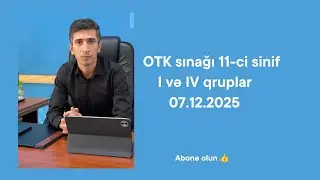 OTK 11-ci sinif  07.12.2025 tarixli sınağın izahı. 