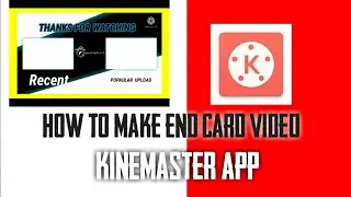 How To Make End Card in Kinemaster App