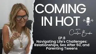 Navigating Life's Challenges | Relationships, Sex After 50, and Parenting Tweens | Episode 8