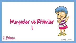 Meyveler ve Ritimler-1 (2. Bölüm)