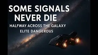 Some Signals Never Die | Halfway Across the Galaxy (Elite Dangerous)