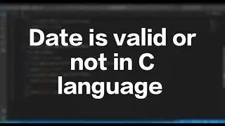 Date is valid or not in C language.