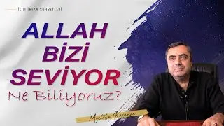Allah (c.c) bizi seviyor. Ne Biliyoruz? | @MustafaKaraman