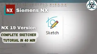 Siemens NX- Tutorial on Complete Sketcher Environment NX 19XX version