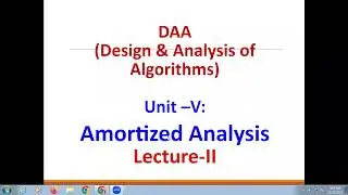 DAA (Design & analysis of Algorithms) Unit –V: Amortized Analysis - Lecture II
