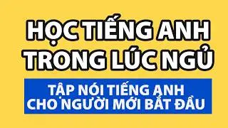 Học tiếng Anh trong lúc ngủ - Những câu hỏi-đáp bắt buộc ai cũng phải thuộc lòng