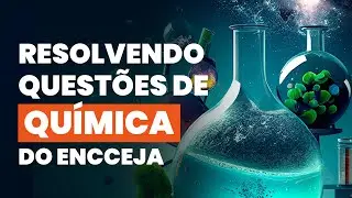 Resolvendo questões de QUÍMICA da prova do ENCCEJA