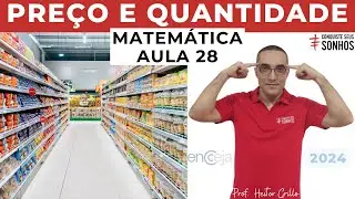 AULA 28 - MATEMÁTICA - PREÇO E QUANTIDADE - ENCCEJA 2024 - ENSINO MÉDIO E FUNDAMENTAL