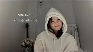 miss out- an original song (100K special)