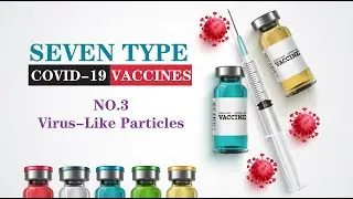 Virus-Like Particles | Episode.3 Seven Type COVID-19 Vaccine