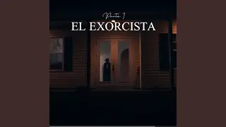 El Exorcista Parte 1