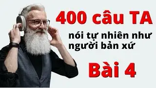 Học 400 Câu Giao Tiếp Cơ Bản Nhất | Bài 4 | Tiếng Anh Người Lớn Tuổi