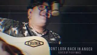 Don't Look Back in Anger​ -​ OASIS |cover by 𝑷𝑰𝑿𝑲𝒀𝑴𝑯𝑬𝑬