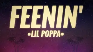 Lil Poppa - Feenin' (Lyrics)