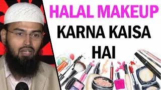 Halal Makeup Ka Lagana Kaisa Hai - What Is The Rulling On Halal Makeups By 
