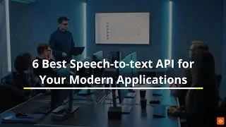 Best Speech to text API for Your Modern Applications