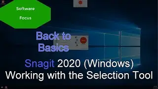 Software Focus - Back to Basics: Snagit 2020 (PC) Working with the Selection Tool