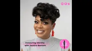 Honouring Identity with Jessica Bantom