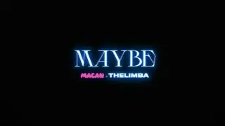 MACAN, The Limba - Maybe (Video Mood)