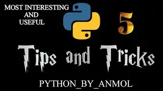 5 Python Tips and Tricks That Improve Your Life and Every Programmer Must Know | Anmol Agrawal