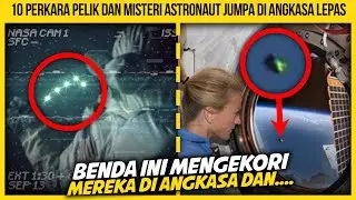 10 PERKARA PELIK DAN MISTERI YANG ASTRONAUT JUMPA DI LUAR ANGKASA