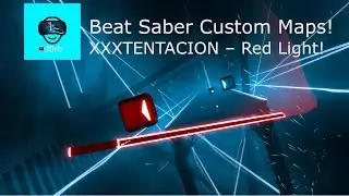 Beat Saber Custom Map  - XXXTENTACION  - Red Light!: Expert