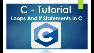 C Tutorials | Loops And If Statements In C