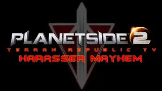 Planetside 2 Terran Republic TV  - Harasser Mayhem