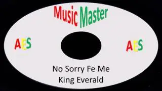 King Everald-No Sorry Fe Me (Music Master)