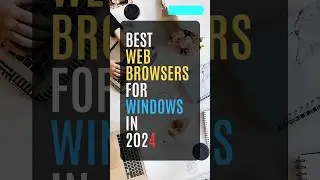 Best web browsers for Windows in 2024 