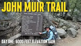 Backpacking the John Muir Trail Solo | Day 1: 6000 Feet Elevation Gain