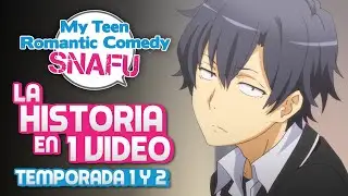 Oregairu Temporada 1 y 2: La Historia en 1 Video