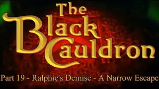 ''The Black Cauldron'' Remastered Part 19 - Ralphie's Demise - A Narrow Escape