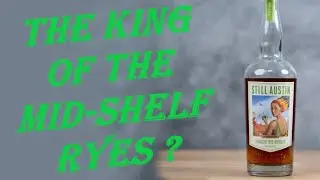 Still Austin Rye Review - The King of the Mid-Shelf Ryes ?