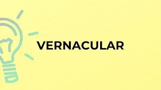 What is the meaning of the word VERNACULAR?