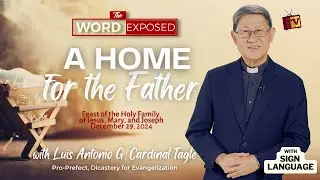 A HOME FOR THE FATHER |  The Word Exposed with Cardinal Tagle (December 29, 2024) with SL