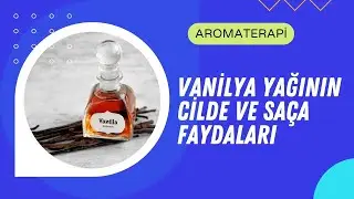 Vanilya Yağının Cilde ve Saça Faydaları