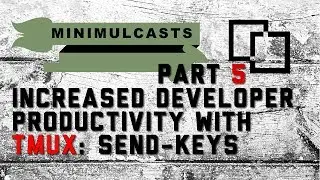 Increased developer productivity with Tmux Part 5: The send-keys command