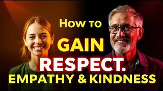 How to Gain Respect Through Empathy and Kindness | The Key to Stronger Relationships