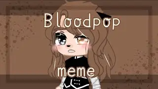 ~|•|Bloodpop meme|•|~