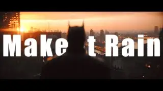 Batman || Make It Rain (Late HBD Infinite/Vengeance)