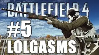 LOLGASMS #5! - Battlefield 4