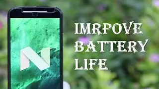 3 Tips to Fix/Increase Battery Life on Android N 7.0