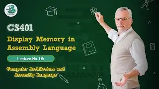 CS401 Lecture 06 | Display Memory | Computer Architecture & Assembly Language | Virtual University