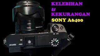 Kelebihan dan Kekurangan SONY A6400 Tahun 2022