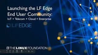 LF Edge End User Event @ Edge Computing World